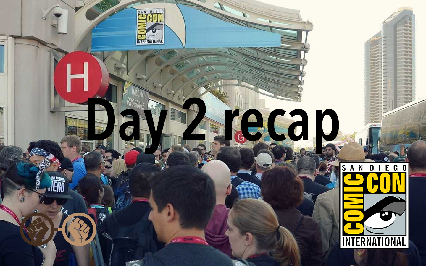 San Diego Comic-Con Day 2 Recap #SDCC2017