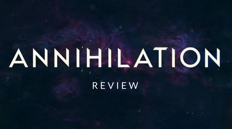 ‘Annihilation’: The Hallucinatory Sci-Fi Thriller You Didn’t Know You Wanted. Spoiler-Free Review.