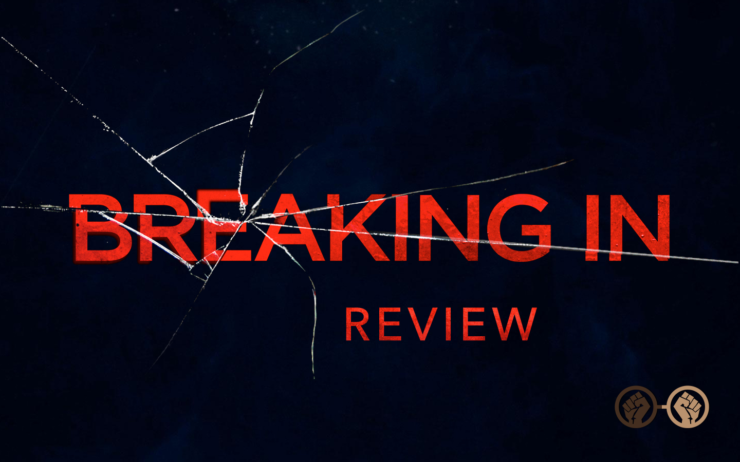 ‘Breaking In’ Is A Pretty Darn Good Thriller About A Very Impressive Mother (Spoiler-Free Review)